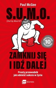 S.U.M.O. Shut Up, Move On Zamknij się i idź dalej Prosty przewodnik jak odnieść sukces w życiu