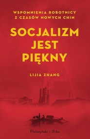 Socjalizm jest piękny Wspomnienia robotnicy z czasów nowych Chin