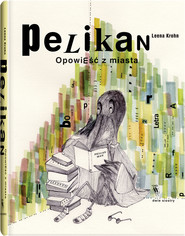 Pelikan. Opowieść z miasta
