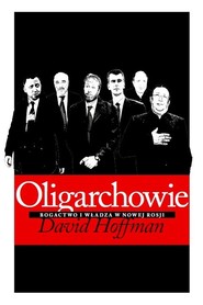 Oligarchowie. Bogactwo i władza w Nowej Rosji
