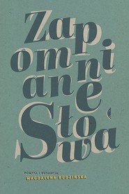 Zapomniane słowa. Antologia pod redakcją Magdaleny Budzińskiej