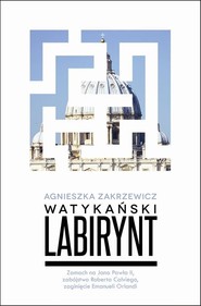 Watykański labirynt. Zamach na Jana Pawła II, zabójstwo Roberta Calviego, zaginięcie Emanueli Orlandi