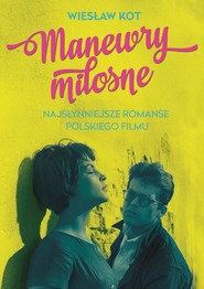Manewry miłosne. Najsłynniejsze romanse polskiego filmu