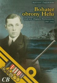 Bohater obrony Helu kmdr por. Zbigniew Przybyszewski 1907-1952