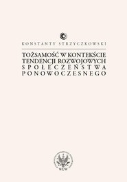 Tożsamość w kontekście tendencji rozwojowych społeczeństwa ponowoczesnego