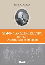 Simon van Slingelandt (1664–1736). Ostatnia szansa Holandii