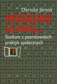 Mieszkanie się należy... Studium z peerelowskich praktyk społecznych