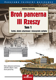 Broń pancerna III Rzeszy Tom 1 Czołgi, działa szturmowe i niszczyciele czołgów