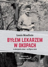 Byłem lekarzem w okopach 2 sierpnia 1914 - 14 lipca 1919