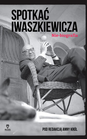 Spotkać Iwaszkiewicza Nie-biografia