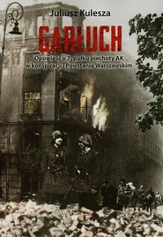 Garłuch Opowieść o 7. pułku piechoty AK w konspiracji i Powstaniu Warszawskim