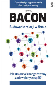 Budowanie relacji w firmie Jak stworzyć zaangażowany i zadowolony zespół?