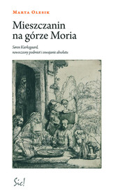 Mieszczanin na górze Moria Siren Kierkegaard, nowoczesny podmiot i oswajanie absolutu