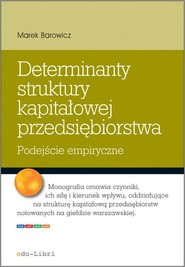 Determinanty struktury kapitałowej przedsiębiorstwa Podejście empiryczne
