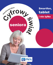 Cyfrowy świat seniora Smartfon, tablet i nie tylko Smartfon, tablet i nie tylko