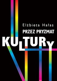 Przez pryzmat kultury Dylematy badań nad współczesnością Przemiany współczesności