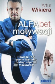 Alfabet motywacji Powiedz TAK swoim talentom, budząc uśpione możliwości