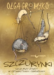 Szczurynki Szczurzy żywot w opowiastkach i obrazkach