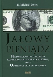 Jałowy pieniądz Historia kapitalizmu jako konfliktu między pracą a lichwą Tom 1 Od Medyceuszy do Newtona