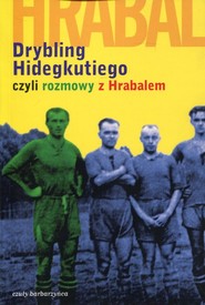 Drybling Hidegkutiego czyli rozmowy z Hrabalem