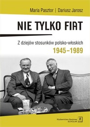 Nie tylko Fiat Z dziejów stosunków polsko-włoskich 1945-1989