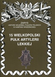 15 wielkopolski pułk artylerii lekkiej Zarys historii wojennej pułków polskich w kampanii wrześniowej
