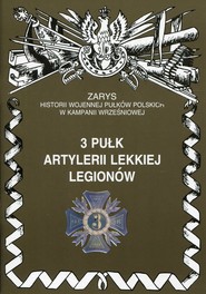 3 pułk artylerii lekkiej Legionów Zarys historii wojennej pułków polskich w kampanii wrześniowej