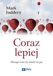 Coraz lepiej Dlaczego świat nie schodzi na psy