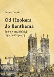 Od Hookera do Benthama Eseje z angielskiej myśli ustrojowej