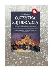 Ojczyzna się odradza Zwycięskie powstanie nad Wartą