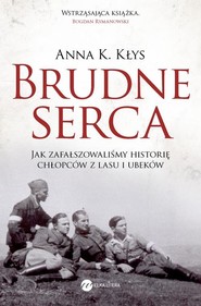 Brudne serca Jak zafałszowaliśmy historię chłopców z lasu i ubeków