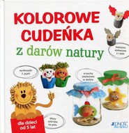 Kolorowe cudeńka z darów natury