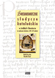 Średniowieczne słodycze katalońskie w źródłach i literaturze (z wyborem tekstów z XIV i XV wieku)