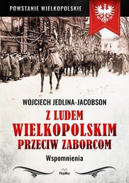 Z ludem wielkopolskim przeciw zaborcom Wspomnienia