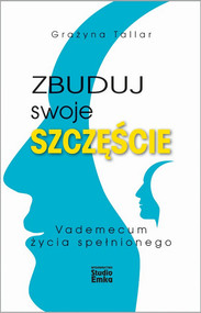 Zbuduj swoje szczęście Vademecum życia spełnionego