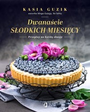 Dwanaście słodkich miesięcy Przepisy na każdą okazję