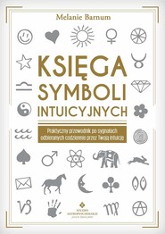 Księga symboli intuicyjnych Praktyczny przewodnik po sygnałach odbieranych codziennie przez Twoją intuicję