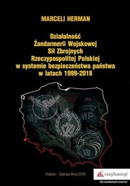 Działalność Żandarmerii Wojskowej Sił Zbrojnych Rzeczypospolitej Polskiej w systemie bezpieczeństwa państwa w latach 1999-2018