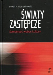 Światy zastępcze Samotność wobec kultury