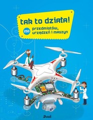 Tak to działa! 250 przedmiotów, urządzeń i maszyn