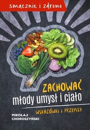 Zachować młody umysł i ciało Wskazówki i przepisy