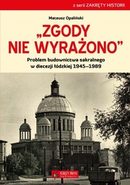 Zgody nie wyrażono Problem budownictwa sakralnego w diecezji łódzkiej 1945–1989