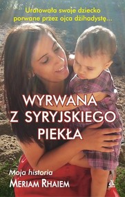 Wyrwana z syryjskiego piekła Moja historia
