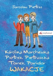 Karolina Marchewka Piotrek Pietruszka Tomek Pomidor Wakacje