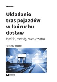 Układanie tras pojazdów w łańcuchu dostaw Modele, metody, zastosowania
