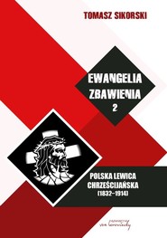 Ewangelia zbawienia Tom 2 Polska lewica chrześcijańska (1832-1914)