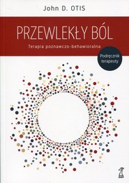 Przewlekły ból Terapia poznawczo-behawioralna. Podręcznik terapeuty
