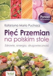 Pięć Przemian na polskim stole Zdrowie, energia, długowieczność
