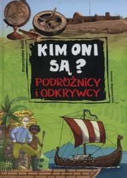 Kim oni są Podróżnicy i odkrywcy