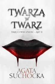 Twarzą w twarz Daję Ci wieczność - akt 2